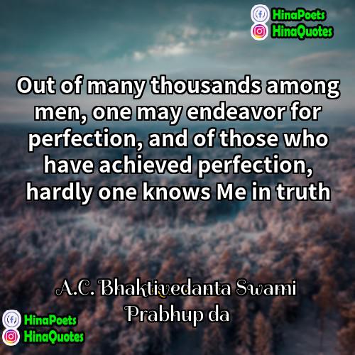 AC Bhaktivedanta Swami Prabhupāda Quotes | Out of many thousands among men, one